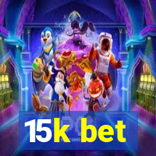 15k bet